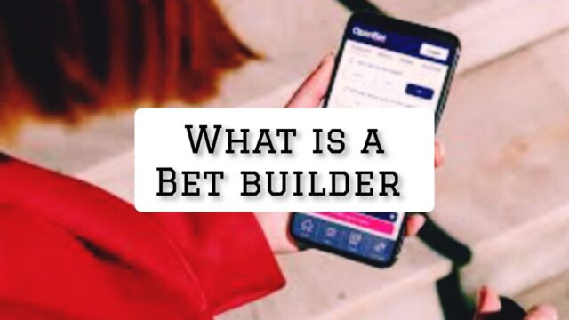 What Is A Bet Builder? Simplified Guide To Betting Smart