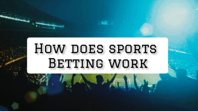 How Does Sports Betting Work? A Clear Guide For Newbies