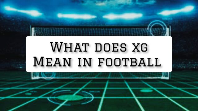 What Does XG Mean In Football? Your Complete Guide