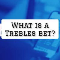 What Is A Trebles Bet? Learn The Secrets Of Advanced Betting